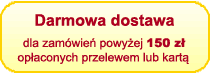 Darmowa dostawa dla zamówień powyżej 150 zł