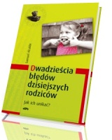 Dwadzieścia błędów dzisiejszych rodziców