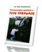 Porozmawiajmy spokojnie o... tych sprawach