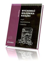 Wychować miłośnika książki, czyli czytelnictwo i okolice 