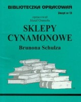 Biblioteczka Opracowań. Zeszyt nr 13. Sklepy cynamonowe Brunona Schulz