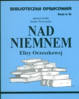 Biblioteczka Opracowań. Zeszyt nr 26. Nad Niemnem Elizy Orzeszkowej