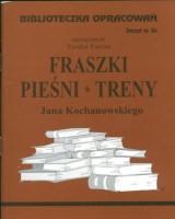 Biblioteczka Opracowań. Zeszyt nr 34. Pieśni, fraszki, treny Jana Kochanowskiego