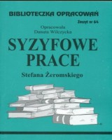 Biblioteczka Opracowań. Zeszyt nr 64. Syzyfowe prace Stefana Żeromskiego