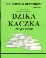 Biblioteczka Opracowań. Zeszyt nr 65. Dzika kaczka Henryka Ibsena