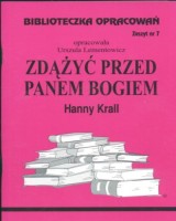 Biblioteczka Opracowań. Zeszyt nr 7. Zdążyć przed Panem Bogiem Hanny Krall