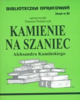 Biblioteczka Opracowań. Zeszyt nr 82. Kamienie na szaniec Aleksandra Kamińskiego