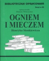 Biblioteczka Opracowań. Zeszyt nr 83. Ogniem i mieczem Henryka Sienkiewicza