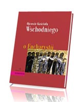 O Eucharystii. Ojcowie Kościoła Wschodniego