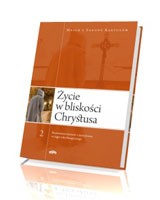 Życie w bliskości Chrystusa cz. 2