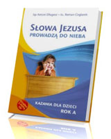 Słowa Jezusa prowadzą do nieba. Kazania dla dzieci. Rok A (+ CD)