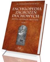 Encyklopedia zagrożeń duchowych. Mistyka, ezoteryzm, okultyzm. Tom 1