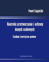 Kontrola przetwarzania i ochrony danych osobowych. Studium teoretyczno-prawne