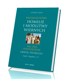 Trzyminutowe homilie i modlitwy wiernych na dni powszednie okresu zwykłego. Cz. 1. Tygodnie 1-17