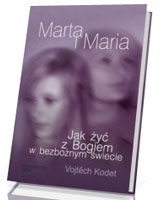 Marta i Maria. Jak żyć z Bogiem w bezbożnym świecie