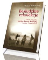 Beskidzkie rekolekcje. Dzieje przyjaźni księdza Karola Wojtyły z rodziną Półtawskich