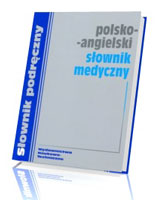 Polsko-angielski słownik medyczny z wymową terminów angielskich