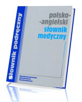 Polsko-angielski słownik medyczny z wymową terminów angielskich