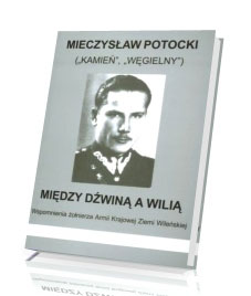 Między Dźwiną a Wilią. Wspomnienia żołnierza Armii Krajowej Ziemi Wileńskiej