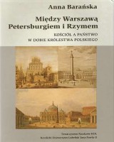 Między Warszawą, Petersburgiem i Rzymem. Kościół a państwo w dobie Królestwa Polskiego