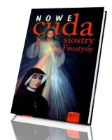 Nowe cuda siostry Faustyny