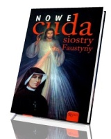 Nowe cuda siostry Faustyny