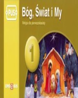 PUS 1. Bóg, świat i my. Religia dla pierwszoklasisty