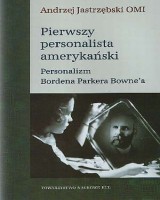 Pierwszy personalista amerykański. Personalizm Bordena Parkera Bowne a