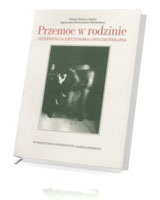 Przemoc w rodzinie. Interwencja kryzysowa i psychoterapia