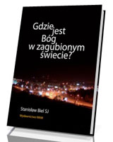 Gdzie jest Bóg w zagubionym świecie?