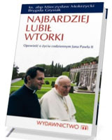 Najbardziej lubił wtorki. Opowieść o życiu codziennym Jana Pawła II