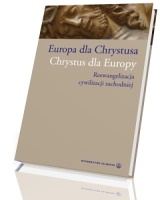 Europa dla Chrystusa, Chrystus dla Europy. Reewangelizacja cywilizacji zachodniej