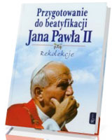 Przygotowanie do beatyfikacji Jana Pawła II. Rekolekcje (+ CD)