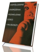 Współczesne zagrożenia rozwojowe dzieci i młodzieży