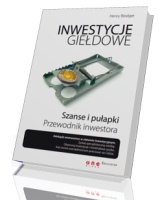 Inwestycje giełdowe. Szanse i pułapki. Przewodnik inwestora