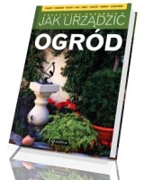 Jak urządzić ogród. Praktyczny poradnik