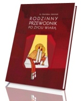 Rodzinny przewodnik po życiu wiarą