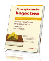 Powiększanie bogactwa. Nowe reguły gry w gospodarce opartej na wiedzy