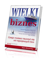 Wielki biznes. Czego możesz nauczyć się od największych firm