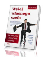 Wylej własnego szefa. Jak rzucić pracę i zmienić pasję w profesję