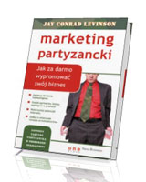 Marketing partyzancki. Jak za darmo wypromować swój biznes