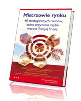 Mistrzowie rynku. 40 strategicznych ruchów, które przyniosą szybki wzrost Twojej firmie