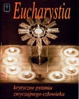 Eucharystia. Krytyczne pytania zwyczajnego człowieka