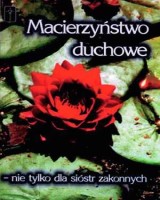 Macierzyństwo duchowe. Nie tylko dla sióstr zakonnych