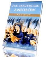 Pod skrzydłami aniołów. Modlitwy