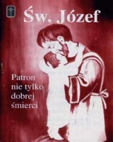 Święty Józef. Patron nie tylko dobrej śmierci