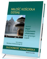 Miłość Kościoła dzisiaj. Wokół Reguł o rzymaniu z Kościołem św. Ignacego Loyoli. Seria: Duchowość ignacjańska