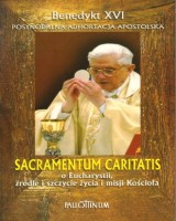Adhortacja apostolska Sacramentum Caritatis. O Eucharystii, źródle i szczycie życia i misji Kościoła