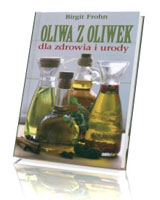 Oliwa z oliwek dla zdrowia i urody