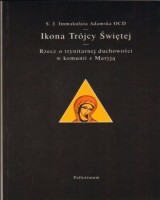 Ikona Trójcy Świętej. Rzecz o trynitarnej duchowości w komunii z Maryją